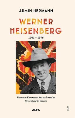 Werner Heisenberg 1901 - 1976 Kuantum Kuramının Kurucularından Heisenberg'in Yaşamı