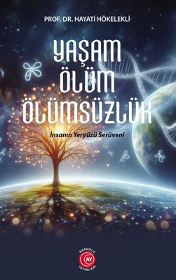 Yaşam Ölüm Ölümsüzlük - İnsan Yeryüzü Serüveni