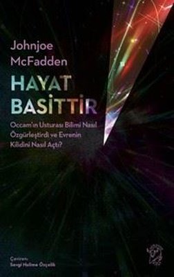 Hayat Basittir - Occam'ın Usturası Bilimi Nasıl Özgürleştirdi ve Evrenin Kilidini Nasıl Açtı?