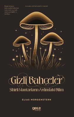 Gizli Bahçeler: Sihirli Mantarların Ardındaki Bilim - Yasaklı Bitkilerin Tarihi