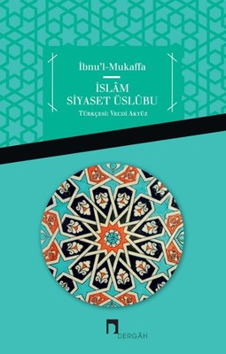 İbnu'l Mukaffa - İslam Siyaset Üslübu
