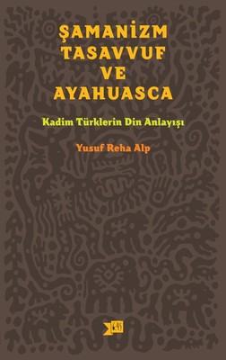 Şamanizm Tasavvuf ve Ayahuasca