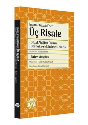 İmam-ı Gazzaliden Üç Risale: Güzel Ahlakın Ölçüsü - Dostluk ve Muhabbet Terazisi
