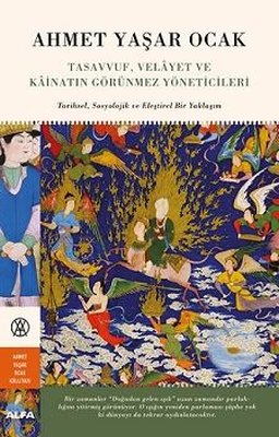 Tasavvuf Velayet ve Kainatın Görünmez Yöneticileri: Tarihsel-Sosyolojik ve Eleştirel Bir Yaklaşım