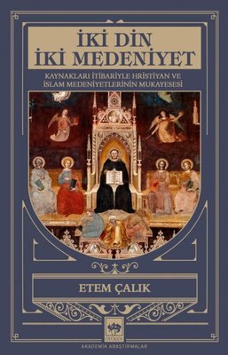 İki Din İki Medeniyet - Kaynakları İtibariyle Hristiyan ve İslam Medeniyetlerinin Mukayesesi