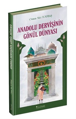 Anadolu Dervişinin Gönül Dünyası