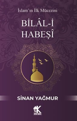 Bilal-i Habeşi: İslam'ın İlk Müezzini