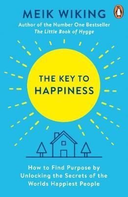 The Key to Happiness: How to Find Purpose by Unlocking the Secrets of the World's Happiest People
