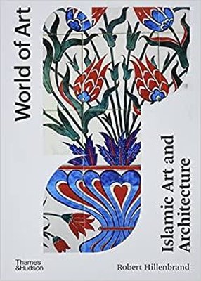 Islamic Art and Architecture: Second Edition: 1 (World of Art) 