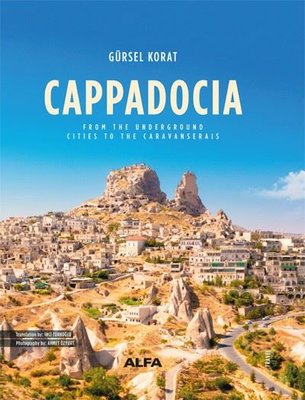 Cappadocia - From The Underground Cities To The Caravanserais