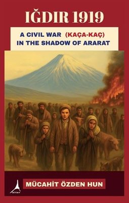 Iğdır 1919 - A Civil War Kaça - Kaç In the Shadow of Ararat