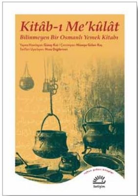 Kitab - ı Me'kulat: Bilinmeyen Bir Osmanlı Yemek Kitabı