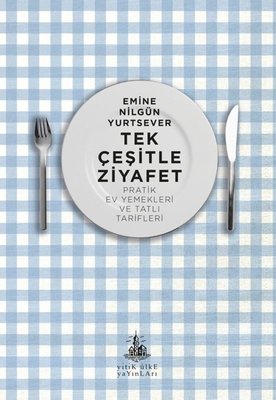 Tek Çeşitle Ziyafet - Pratik Ev Yemekleri ve Tatlı Tarifleri