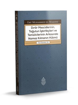 Dırar Mescidlerinin Tağutun İşbirlikçileri ve Temsilcilerinin Arkasında Namaz Kılmanın Hükmü