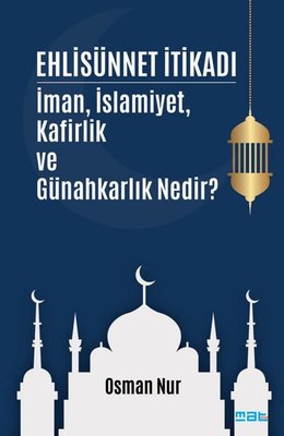 Ehlisünnet İtikadı - İman İslamiyet Kafirlik ve Günahkarlık Nedir?