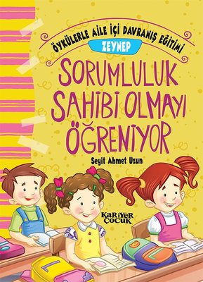 Zeynep Sorumluluk Sahibi Olmayı Öğreniyor-Öykülerle Aile İçi Davranış Eğitimi