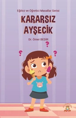 Kararsız Ayşecik - Eğitici ve Öğretici Masallar Serisi