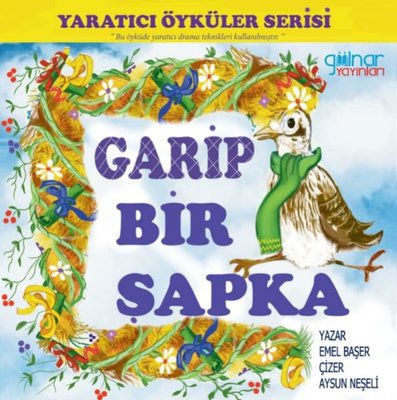 Garip Bir Şapka - Yaratıcı Öyküler Serisi