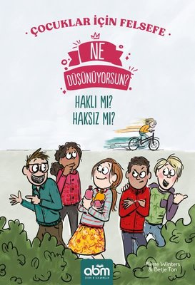 Ne Düşünüyorsun? Haklı mı? Haksız mı? Çocuklar İçin Felsefe