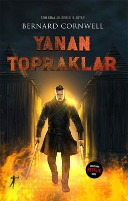 Yanan Topraklar - Son Krallık Serisi 5. Kitap