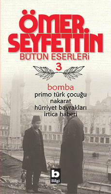Bomba / Primo Türk Çocuğu / Nakarat / Hürriyet Bayrakları-Ömer Seyfettin Bütün Eserleri 3