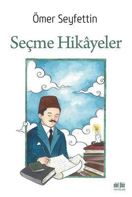 Ömer Seyfettin - Seçme Hikayeler