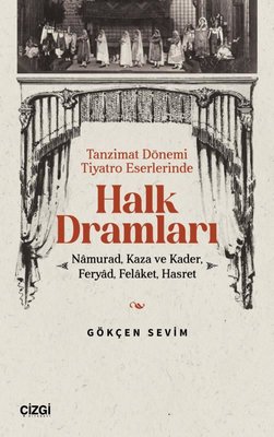 Halk Dramları: Namurad Kaza ve Kader Feryad Felaket Hasret - Tanzimat Dönemi Tiyatro Eserlerinde