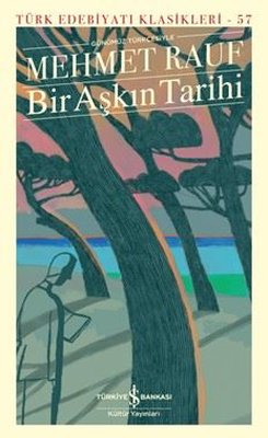 Bir Aşkın Tarihi - Türk Edebiyatı Klasikleri 57