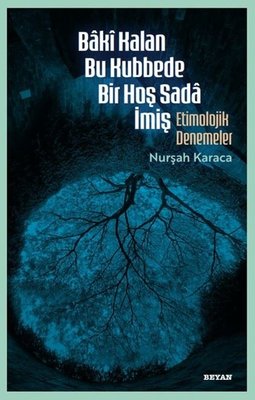 Baki Kalan Bu Kubbede Bir Hoş Sada İmiş - Etimolojik Denemeler