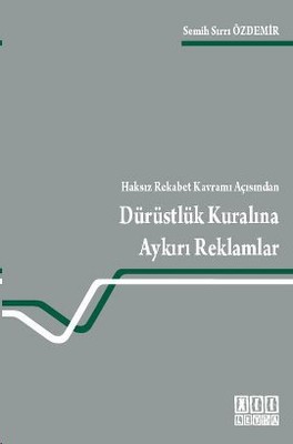 Haksız Rekabet Kavramı Açısından Dürüstlük Kuralına Aykırı Reklamlar