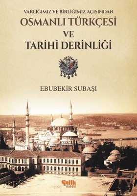 Varlığımız ve Birliğimiz Açısından Osmanlı Türkçesi Ve Tarihi Derinliği