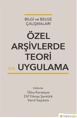 Bilgi ve Belge Çalışmaları Özel Arşivlerde Teori Uygulama