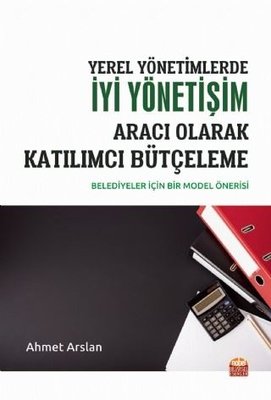 Yerel Yönetimlerde İyi Yönetişim Aracı Olarak Katılımcı Bütçeleme-Belediyeler için Bir Model