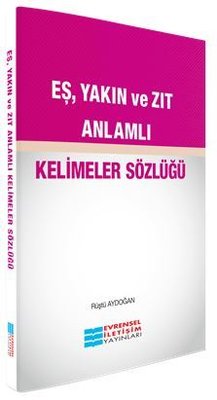 Eş Yakın ve Zıt Anlamlı Kelimeler Sözlüğü