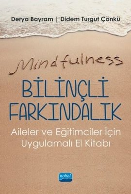 Mindfulness - Bilinçli Farkındalık - Aileler ve Eğitimciler için Uygulamalı El Kitabı