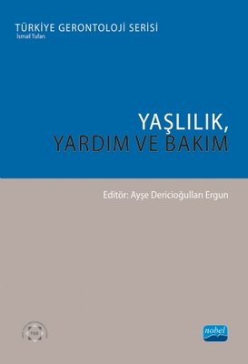 Yaşlılık Yardım ve Bakım - Türkiye Gerontoloji Serisi