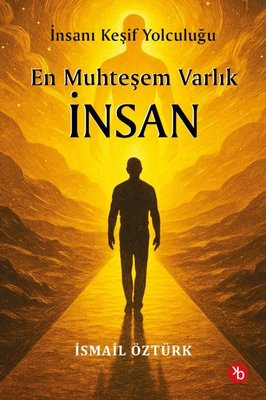 En Muhteşem Varlık İnsan - İnsanı Keşif Yolculuğunda