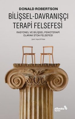 Bilişsel Davranışçı Terapi Felsefesi - Rasyonel ve Bilişsel Psikoterapi Olarak Stoa Felsefesi