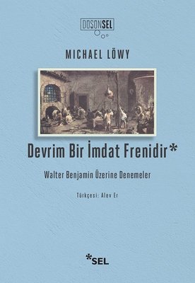 Devrim Bir İmdat Frenidir - Walter Benjamin Üzerine Denemeler