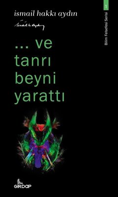 ...ve Tanrı Beyni Yarattı - Bilim Felsefesi Serisi 1