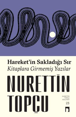 Hareket'in Sakladığı Sır - Kitaplara Girmemiş Yazılar