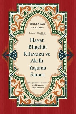 Hayat Bilgeliği Kılavuzu ve Akıllı Yaşama Sanatı - Düşünce Klasikleri - Bez Ciltli