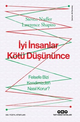 İyi İnsanlar Kötü Düşününce - Felsefe Bizi Kendimizden Nasıl Korur?
