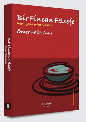Bir Fincan Felsefe - Doğru Yoksa Geriye Ne Kalır?
