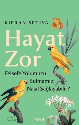 Hayat Zor: Felsefe Yolumuzu Bulmamıza Nasıl Yardım Edebilir?