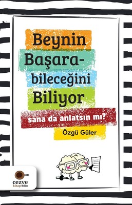 Beynin Başarabileceğini Biliyor-Sana da Anlatsın mı?