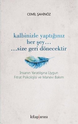 Kalbinizle Yaptığınız Her Şey Size Geri Dönecektir
