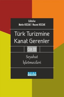 Seyahat İşletmecileri - Türk Turizmine Kanat Gerenler Cilt 3