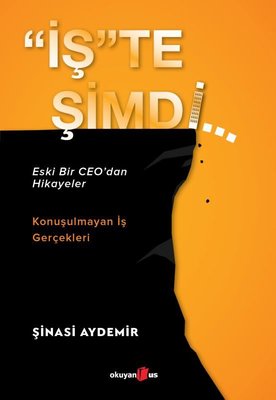 İşte Şimdi: Eski Bir CEOdan Hikayeler - Konuşulmayan İş Gerçekleri