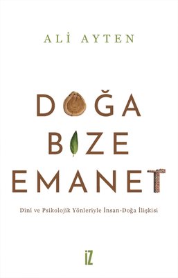 Doğa Bize Emanet - Dini ve Psikolojik Yönleriyle İnsan - Doğa İlişkisi